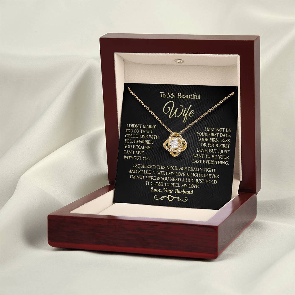 Gift for Wife " I Married You Because I Cant Live Without You" Love Knot Necklace