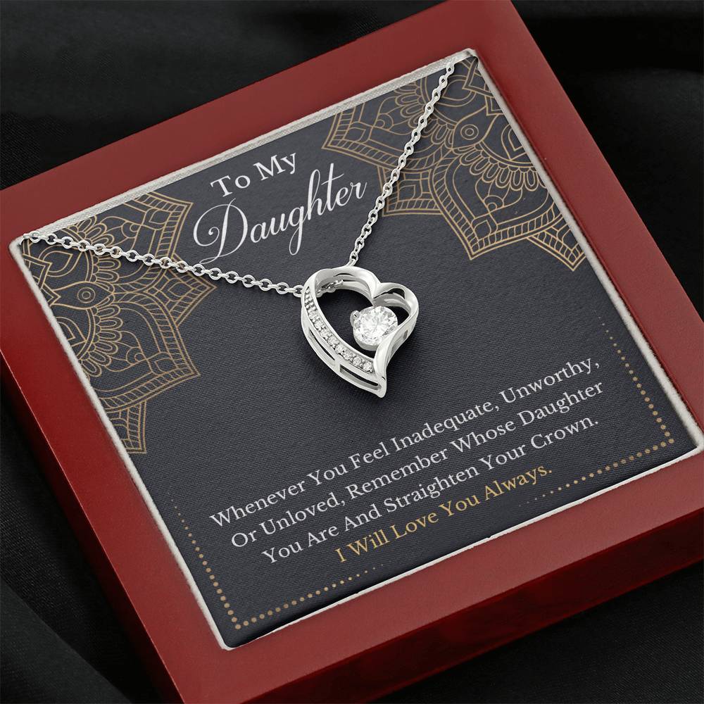 To My Daughter - Remember Whose Daughter You Are And Straighten Your Crown- Forever Love Necklace