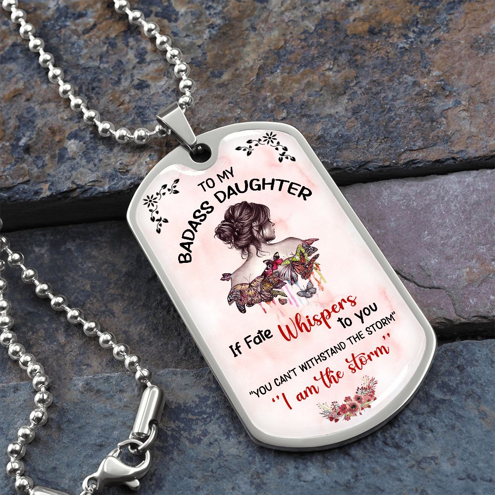 To My Badass Daughter - If Fate Whispers - Dog Tag - Military Ball Chain