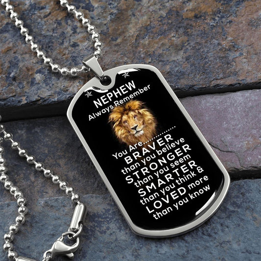 Nephew - You Are Braver Than You Believe - Dog Tag