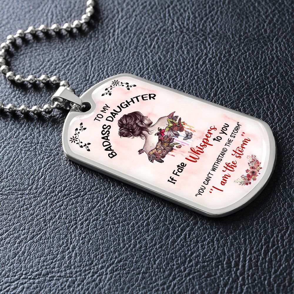To My Badass Daughter - If Fate Whispers - Dog Tag - Military Ball Chain