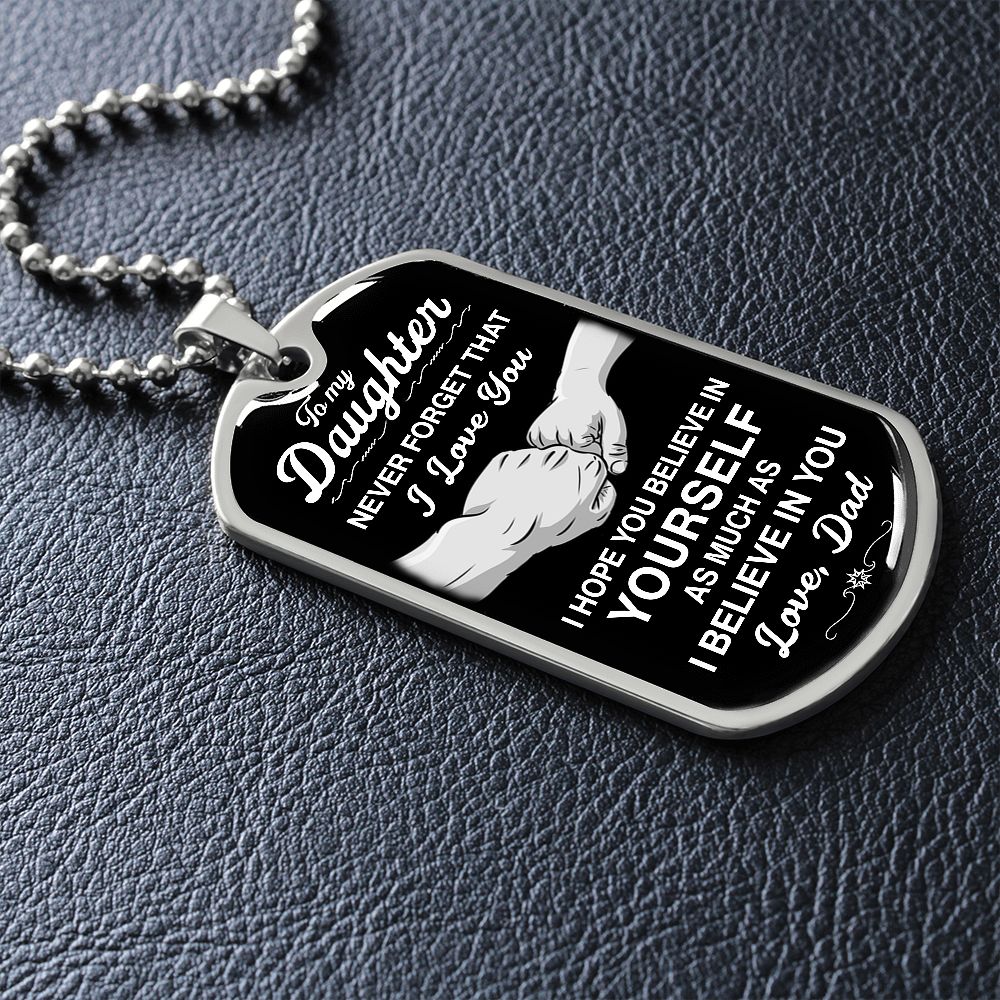 To My Daughter - Never Forget That I Love You - Dog Tag - Military Ball Chain