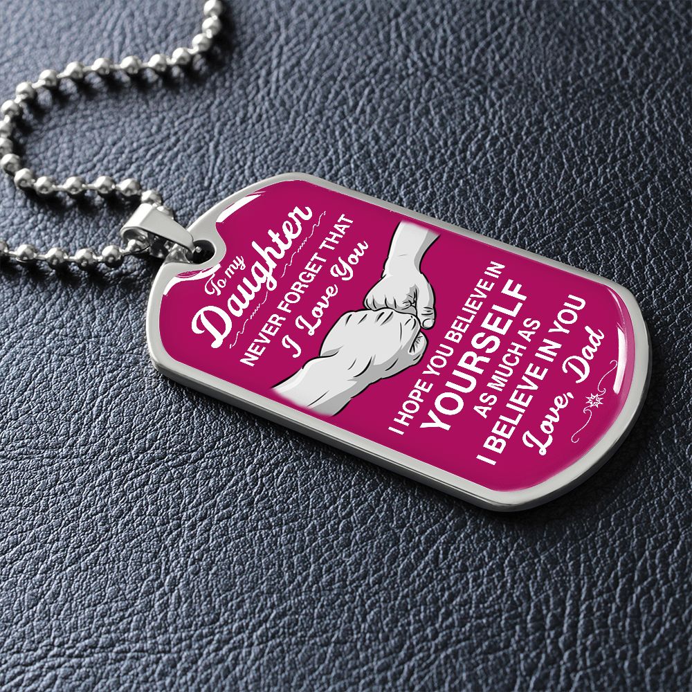 To My Daughter - Never Forget That I Love You - Dog Tag - Military Ball Chain