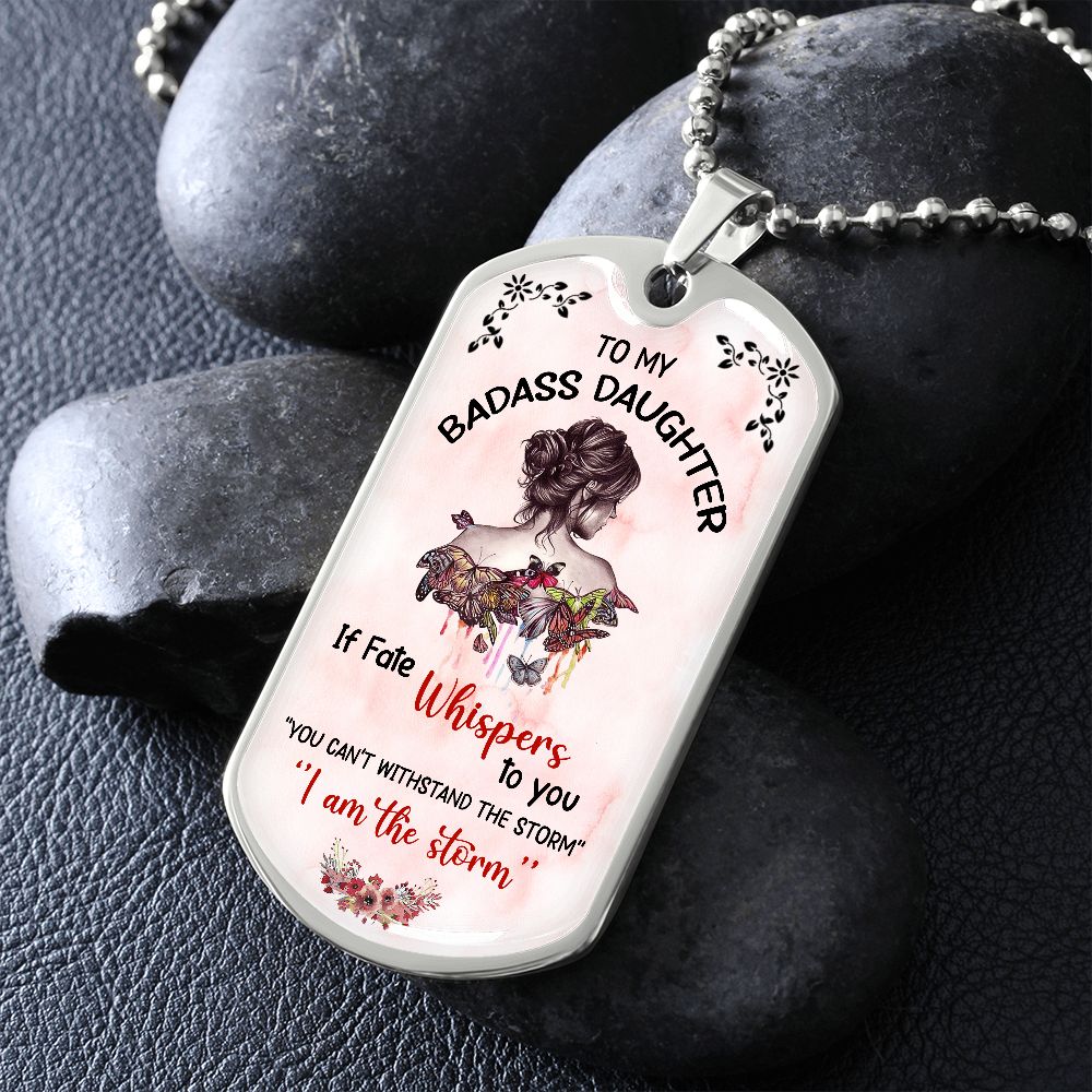 To My Badass Daughter - If Fate Whispers - Dog Tag - Military Ball Chain
