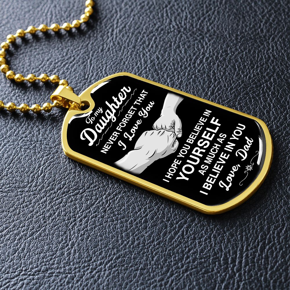 To My Daughter - Never Forget That I Love You - Dog Tag - Military Ball Chain