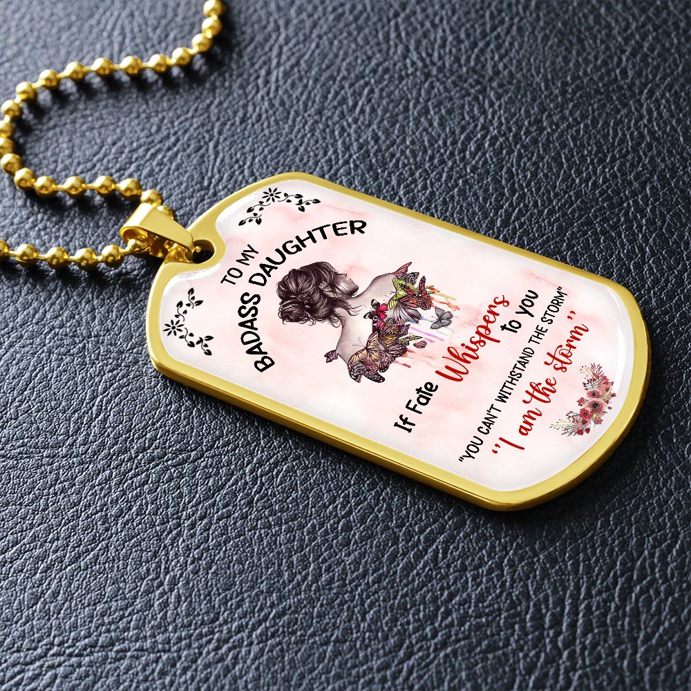 To My Badass Daughter - If Fate Whispers - Dog Tag - Military Ball Chain