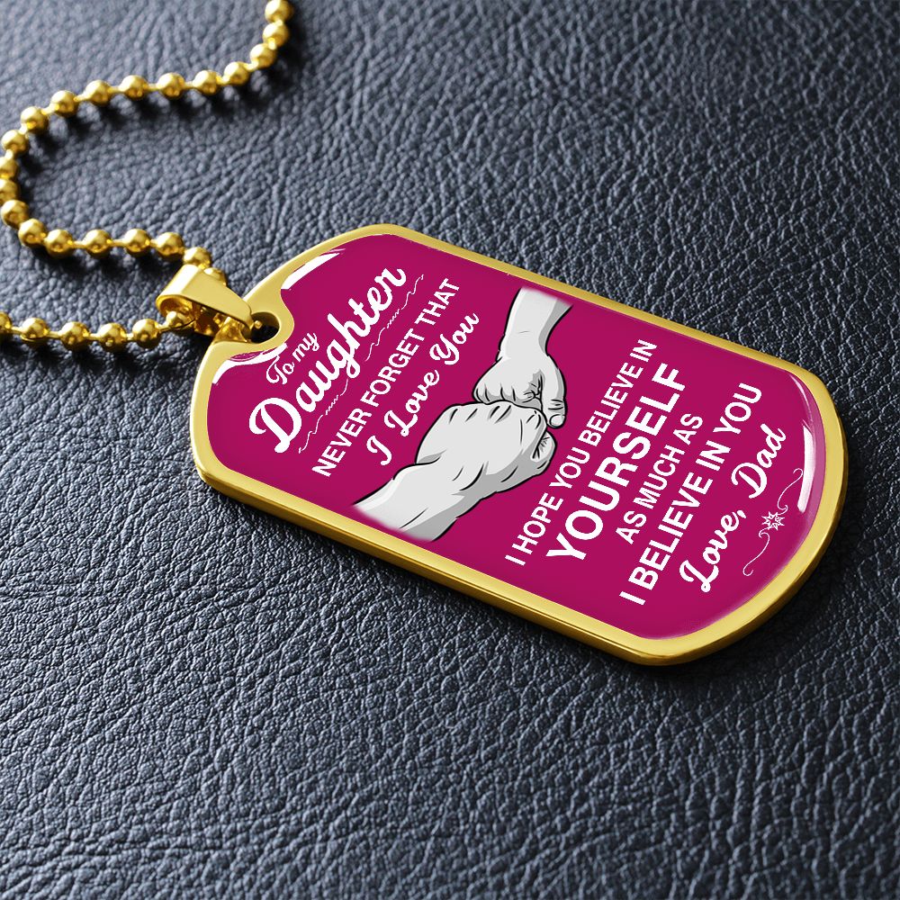 To My Daughter - Never Forget That I Love You - Dog Tag - Military Ball Chain