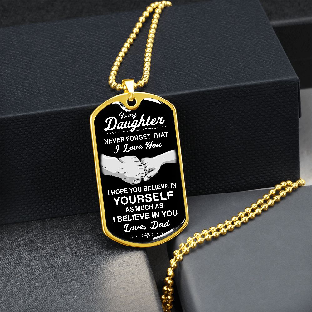 To My Daughter - Never Forget That I Love You - Dog Tag - Military Ball Chain
