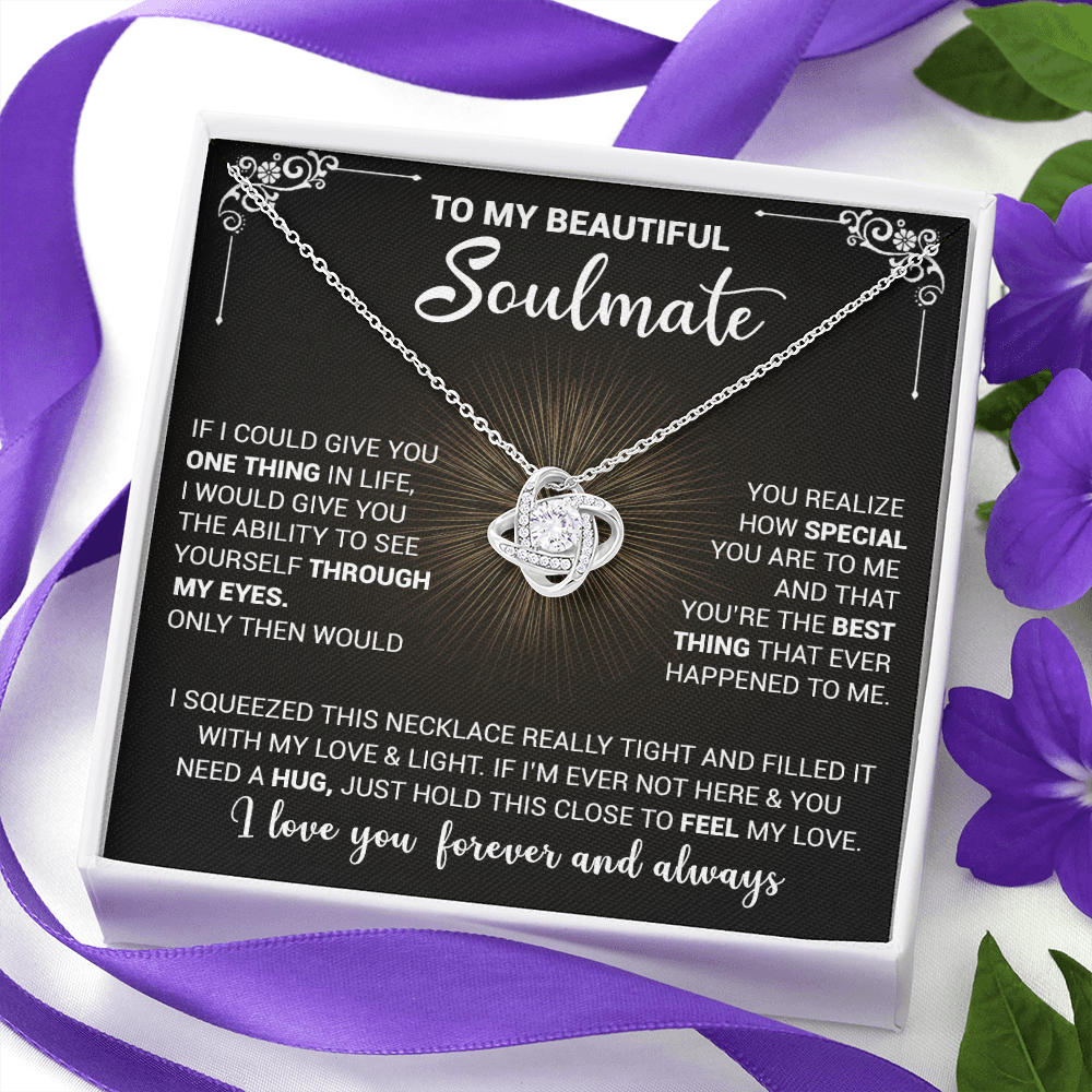 To My Beautiful Soulmate - If I could Give You One Thing In Life - Love Knot Necklace