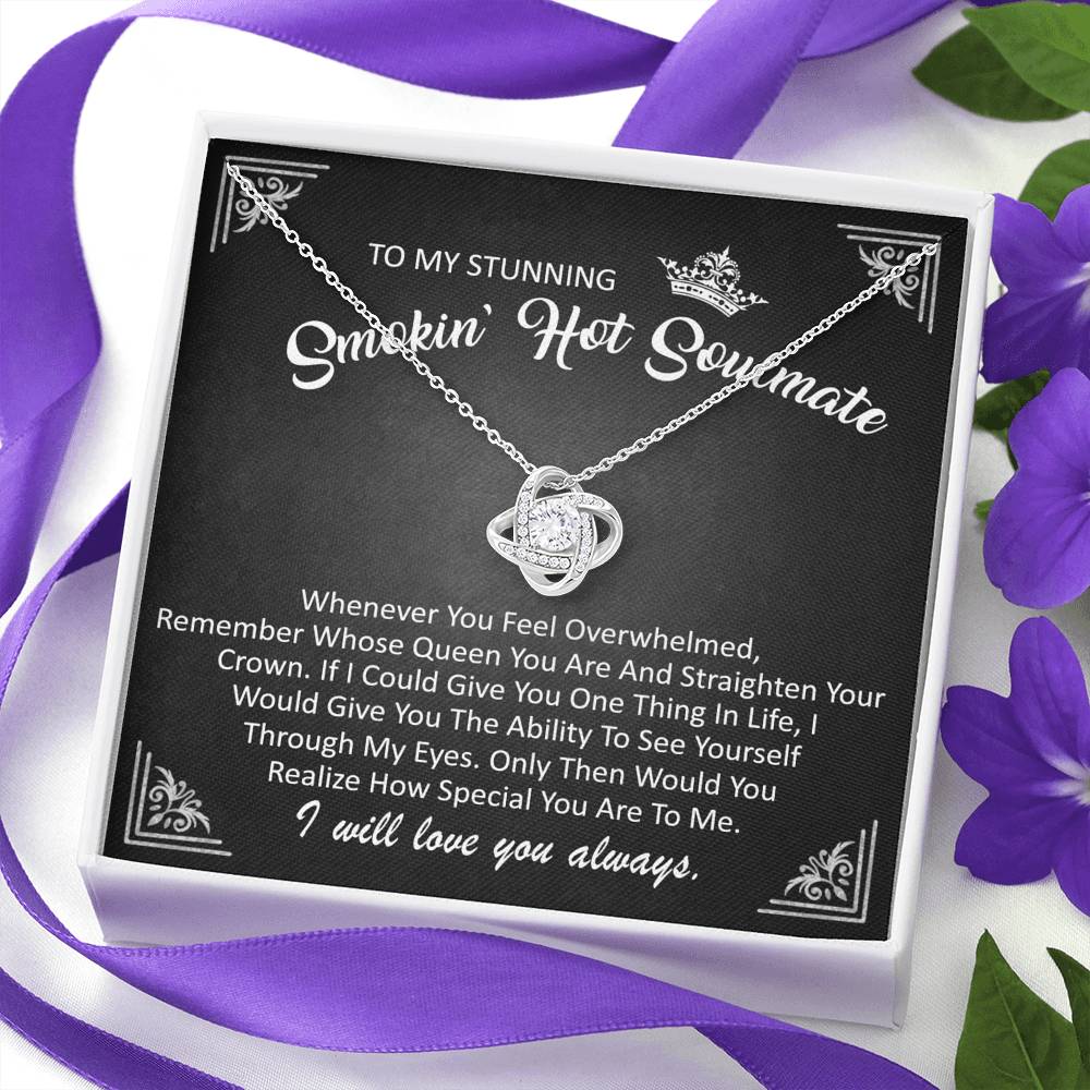 To My Stunning Smokin Hot Soulmate - Remember Whose Queen You Are - Love Knot Necklace