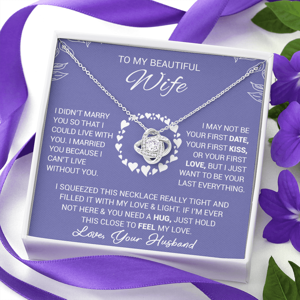 To My Beautiful Wife - I Married You Because I Cant Live Without You - Love Knot Necklace