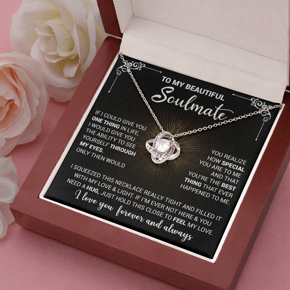 To My Beautiful Soulmate - If I could Give You One Thing In Life - Love Knot Necklace