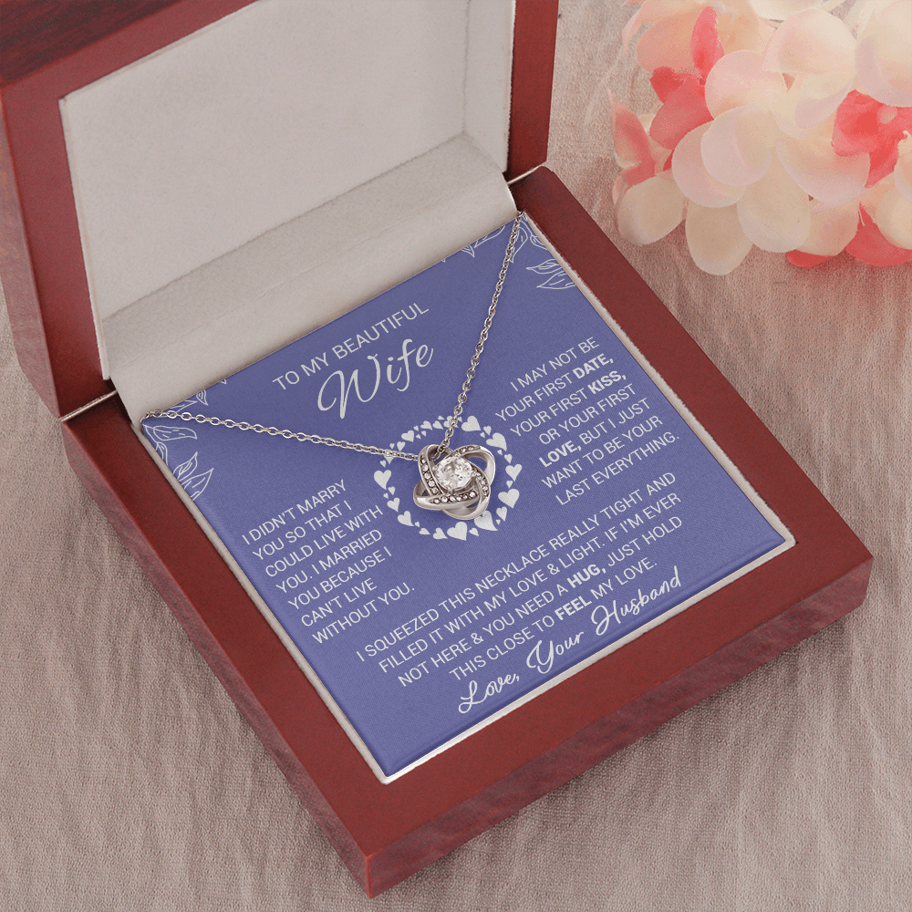 To My Beautiful Wife - I Married You Because I Cant Live Without You - Love Knot Necklace
