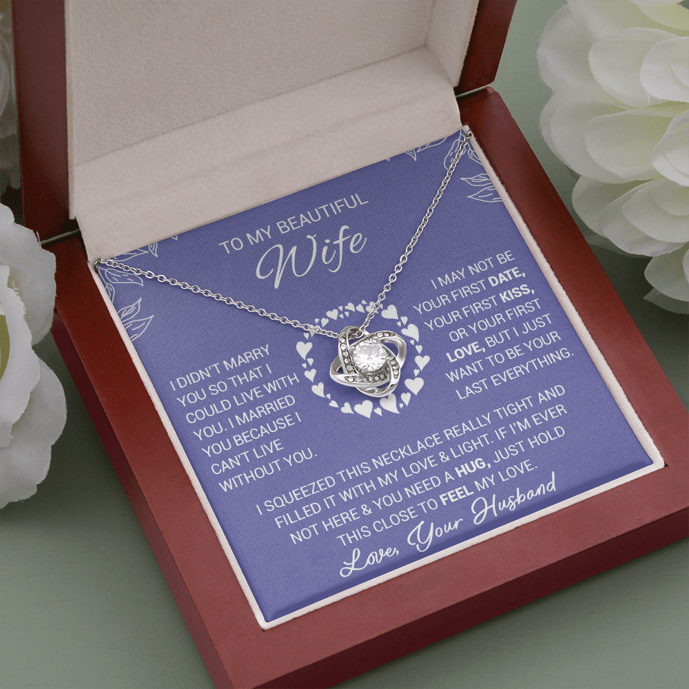 To My Beautiful Wife - I Married You Because I Cant Live Without You - Love Knot Necklace