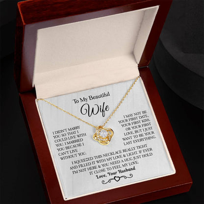 From Husband To Wife " I Married You Because I Cant Live Without You" Love Knot Necklace