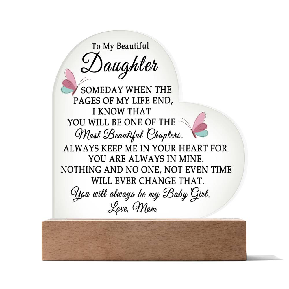 To My Beautiful Daughter " Someday when the pages of my life end" Love, Mom Acrylic Heart with Base