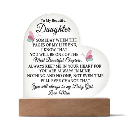 To My Beautiful Daughter " Someday when the pages of my life end" Love, Mom Acrylic Heart with Base