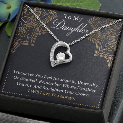 To My Daughter - Remember Whose Daughter You Are And Straighten Your Crown- Forever Love Necklace