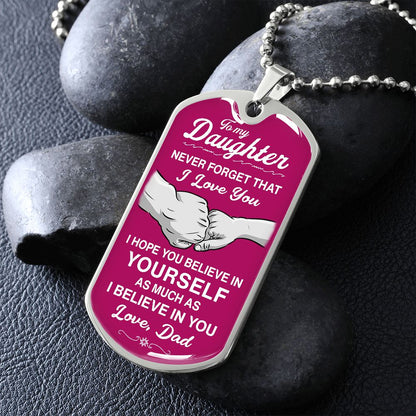 To My Daughter - Never Forget That I Love You - Dog Tag - Military Ball Chain