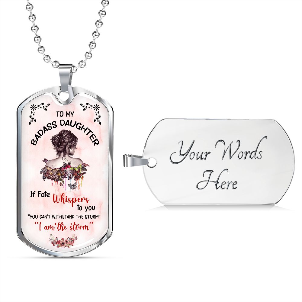 To My Badass Daughter - If Fate Whispers - Dog Tag  - Military Ball Chain