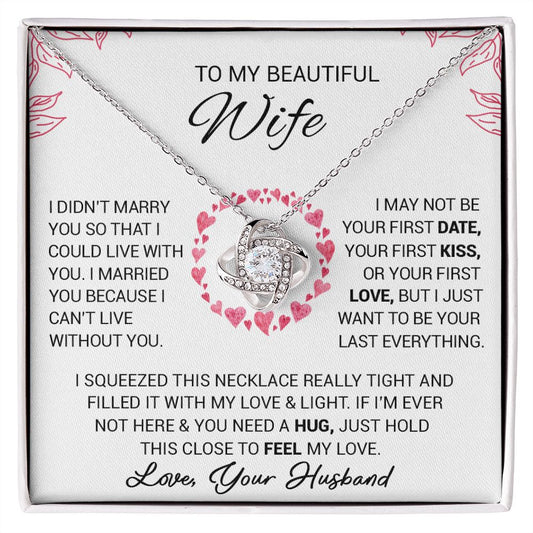 To My Beautiful Wife - I Married You Because I Cant Live Without You - Love Knot Necklace