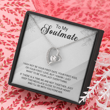 To My Soulmate - I Just Want To Be Your Last Everything - Forever Love Necklace