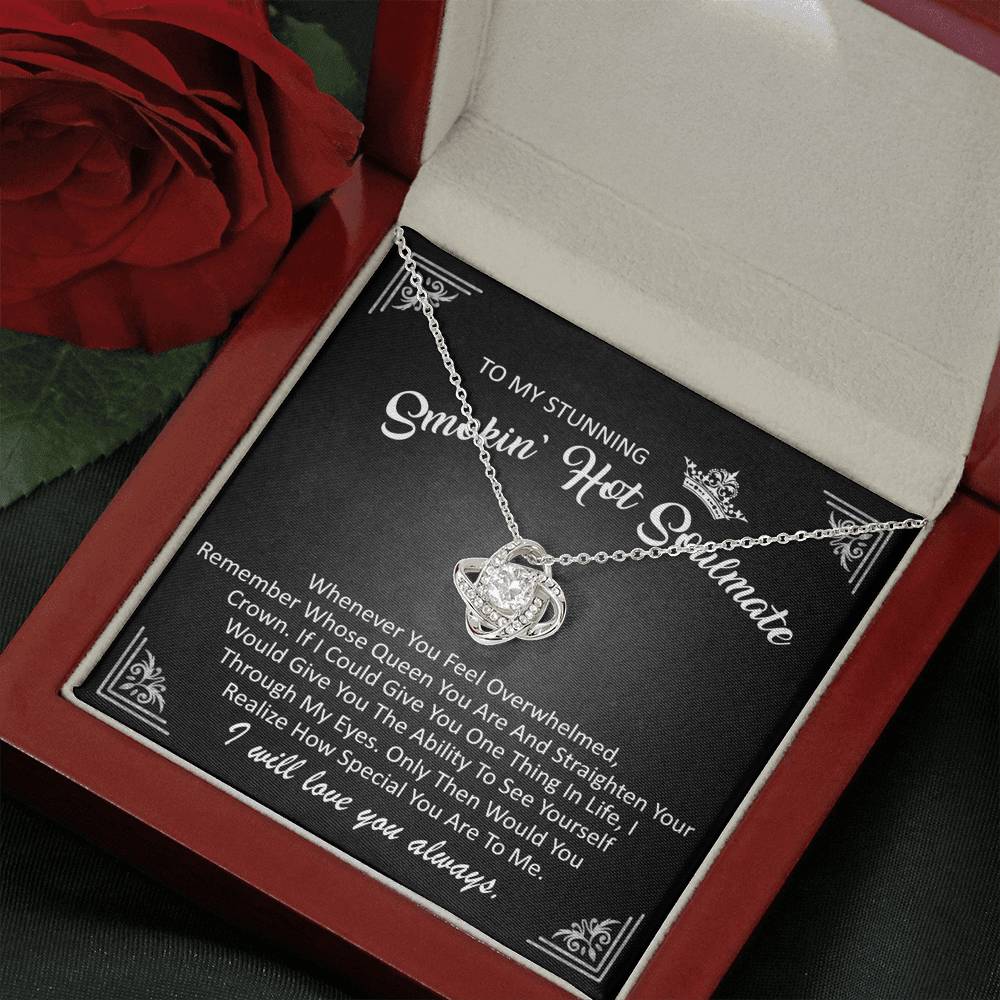 To My Stunning Smokin Hot Soulmate - Remember Whose Queen You Are - Love Knot Necklace