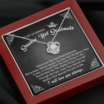 To My Stunning Smokin Hot Soulmate - Remember Whose Queen You Are - Love Knot Necklace